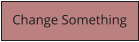 Change Something