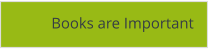 Books are Important